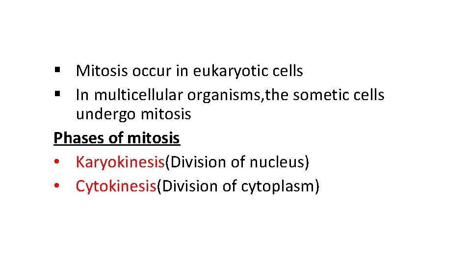 § Mitosis occur in eukaryotic cells § In multicellular organisms, the sometic cells undergo