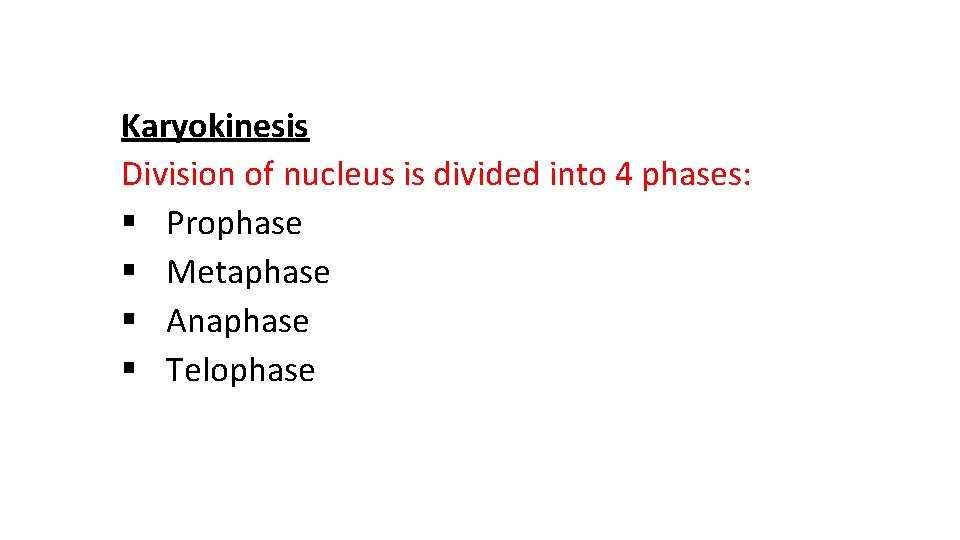 Karyokinesis Division of nucleus is divided into 4 phases: § Prophase § Metaphase §