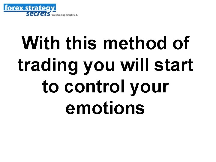 With this method of trading you will start to control your emotions 