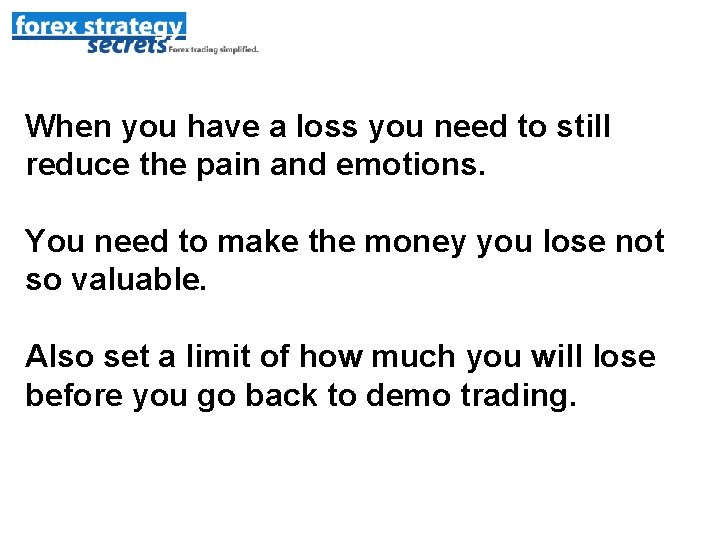 When you have a loss you need to still reduce the pain and emotions.