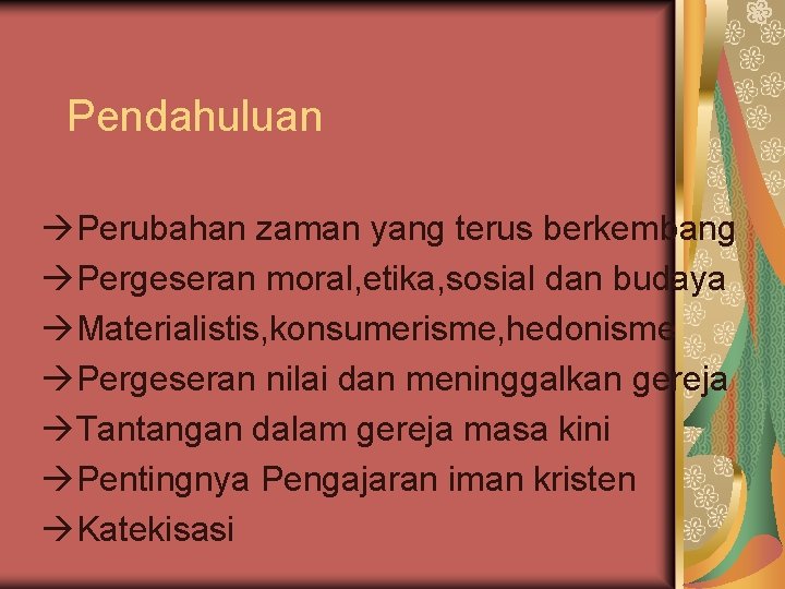 Pendahuluan Perubahan zaman yang terus berkembang Pergeseran moral, etika, sosial dan budaya Materialistis, konsumerisme,