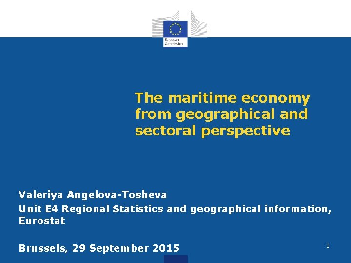 The maritime economy from geographical and sectoral perspective Valeriya Angelova-Tosheva Unit E 4 Regional