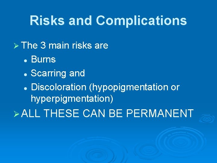 Risks and Complications Ø The 3 main risks are Burns l Scarring and l