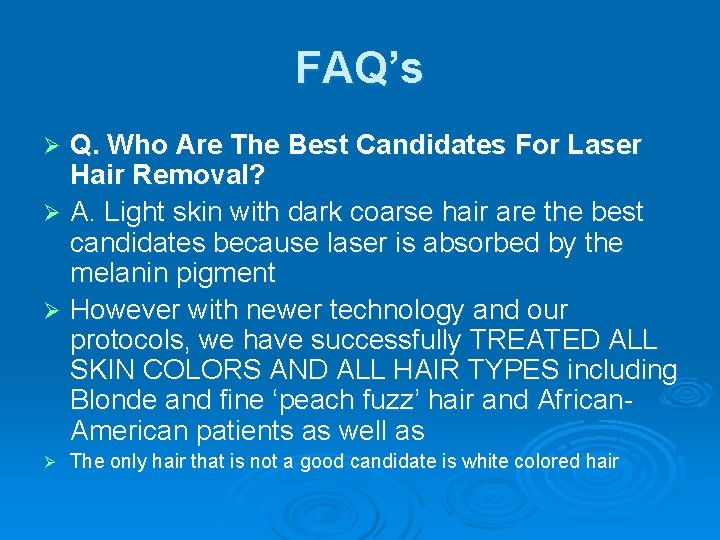 FAQ’s Q. Who Are The Best Candidates For Laser Hair Removal? Ø A. Light