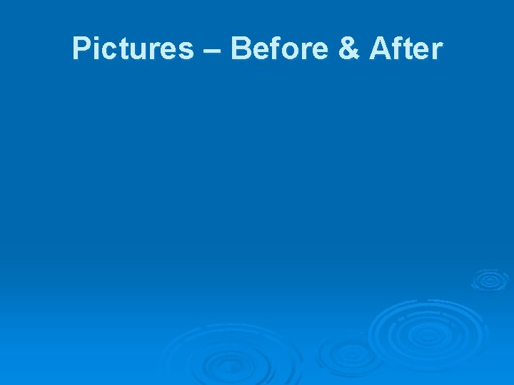 Pictures – Before & After 