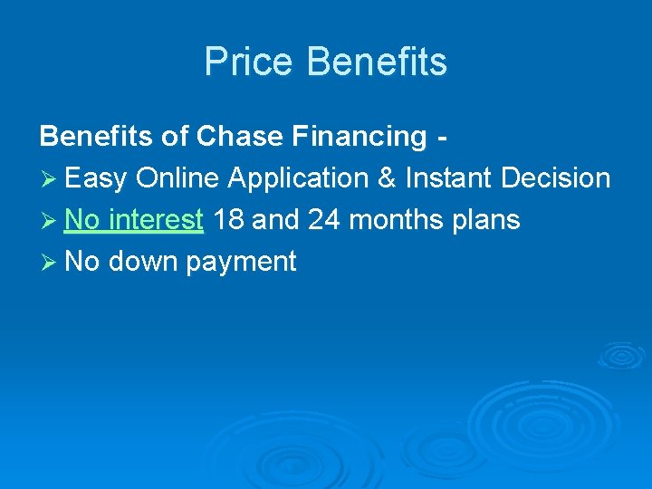 Price Benefits of Chase Financing Ø Easy Online Application & Instant Decision Ø No