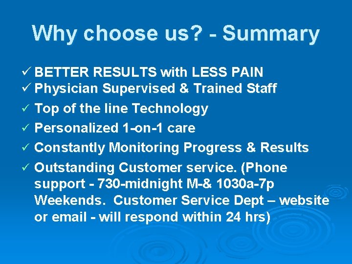 Why choose us? - Summary ü BETTER RESULTS with LESS PAIN ü Physician Supervised