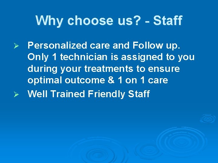 Why choose us? - Staff Personalized care and Follow up. Only 1 technician is