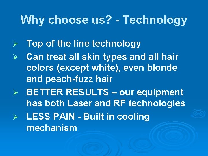 Why choose us? - Technology Top of the line technology Ø Can treat all