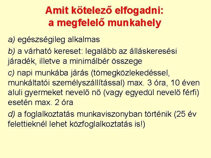 Amit kötelező elfogadni: a megfelelő munkahely a) egészségileg alkalmas b) a várható kereset: legalább