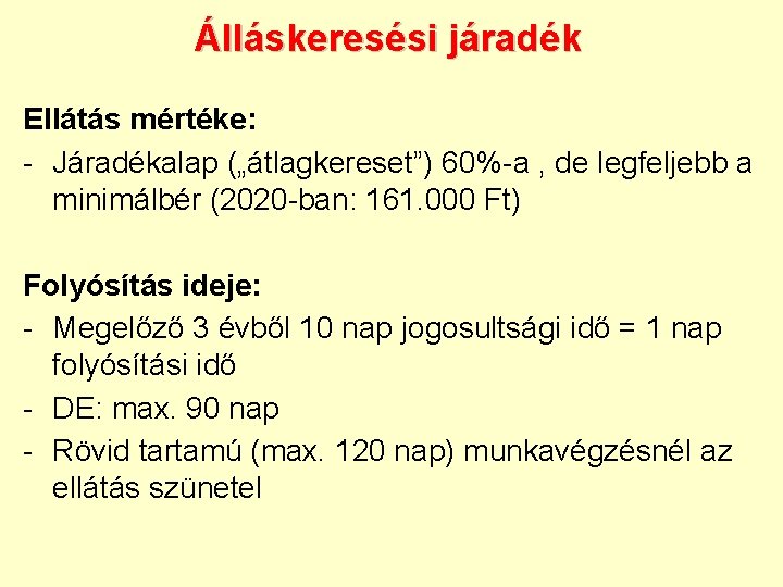 Álláskeresési járadék Ellátás mértéke: - Járadékalap („átlagkereset”) 60%-a , de legfeljebb a minimálbér (2020