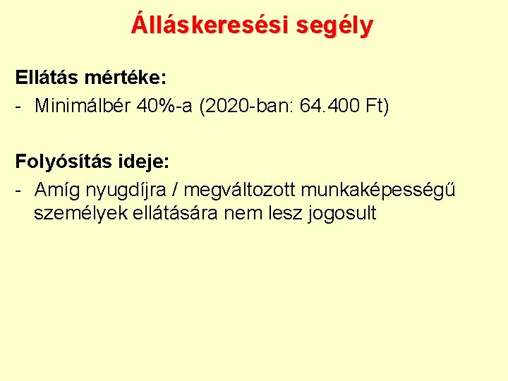 Álláskeresési segély Ellátás mértéke: - Minimálbér 40%-a (2020 -ban: 64. 400 Ft) Folyósítás ideje: