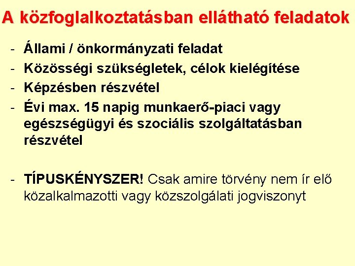 A közfoglalkoztatásban ellátható feladatok - Állami / önkormányzati feladat Közösségi szükségletek, célok kielégítése Képzésben