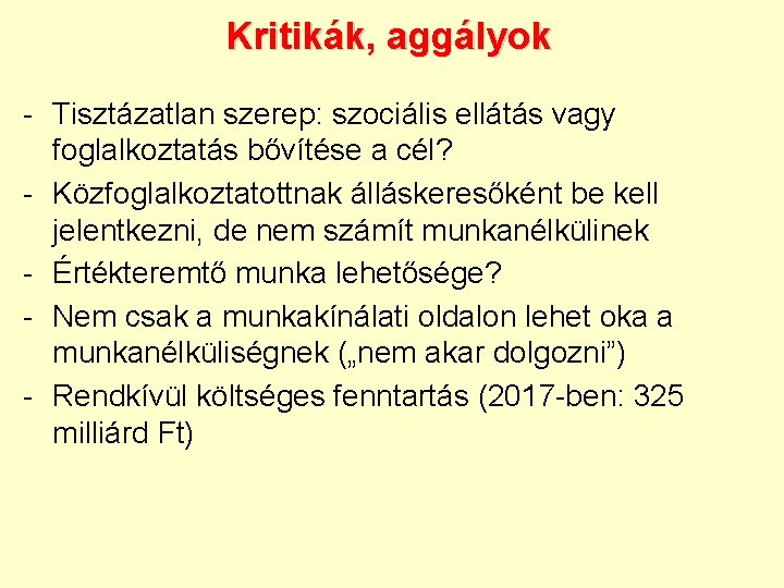 Kritikák, aggályok - Tisztázatlan szerep: szociális ellátás vagy foglalkoztatás bővítése a cél? - Közfoglalkoztatottnak