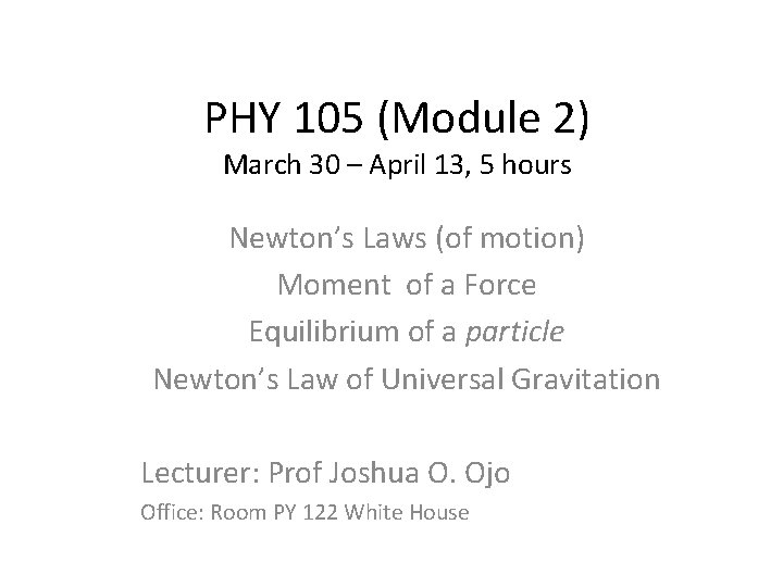 PHY 105 (Module 2) March 30 – April 13, 5 hours Newton’s Laws (of