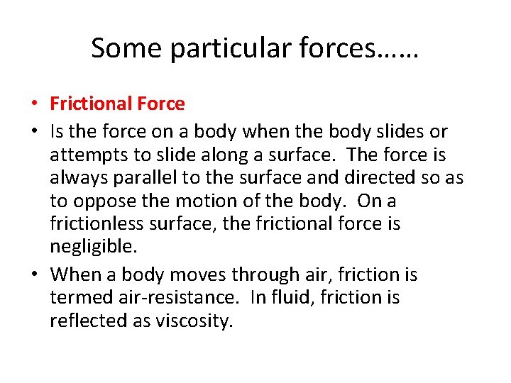Some particular forces…… • Frictional Force • Is the force on a body when