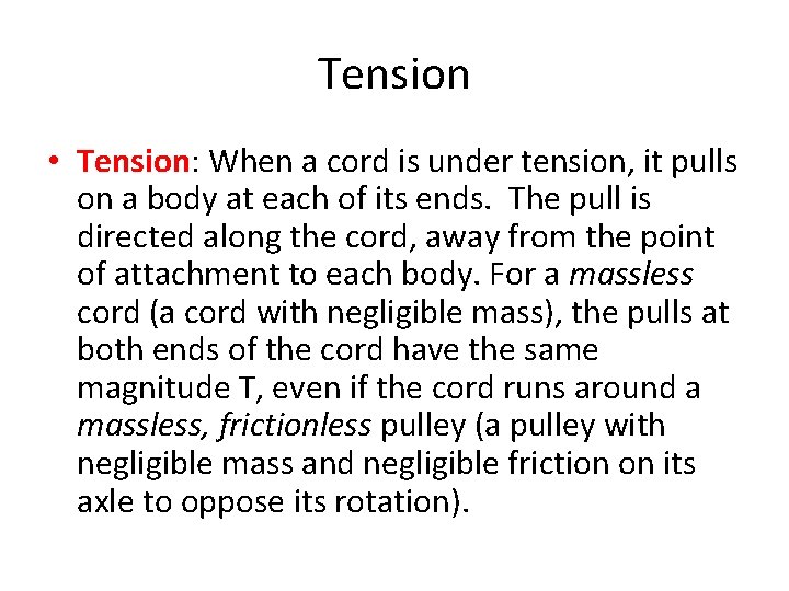 Tension • Tension: When a cord is under tension, it pulls on a body
