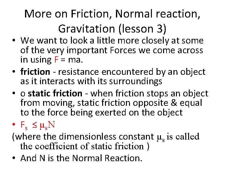More on Friction, Normal reaction, Gravitation (lesson 3) • We want to look a