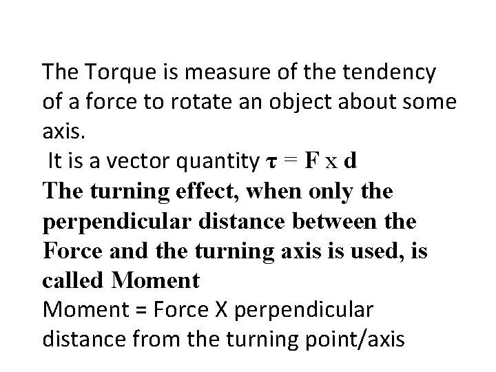 The Torque is measure of the tendency of a force to rotate an object