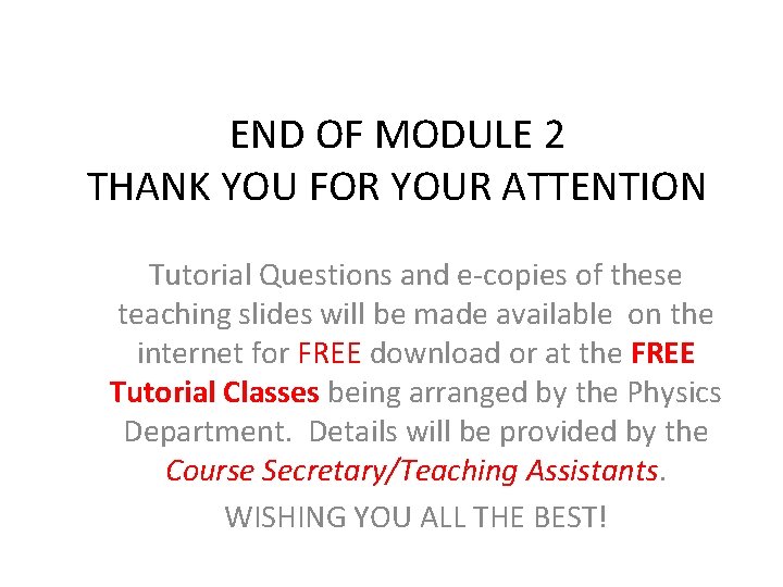 END OF MODULE 2 THANK YOU FOR YOUR ATTENTION Tutorial Questions and e-copies of