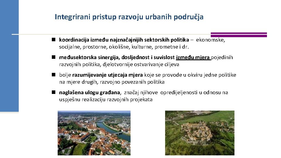Integrirani pristup razvoju urbanih područja n koordinacija između najznačajnijih sektorskih politika – ekonomske, socijalne, Integrirani pristup razvoju urbanih područja n koordinacija između najznačajnijih sektorskih politika – ekonomske, socijalne,
