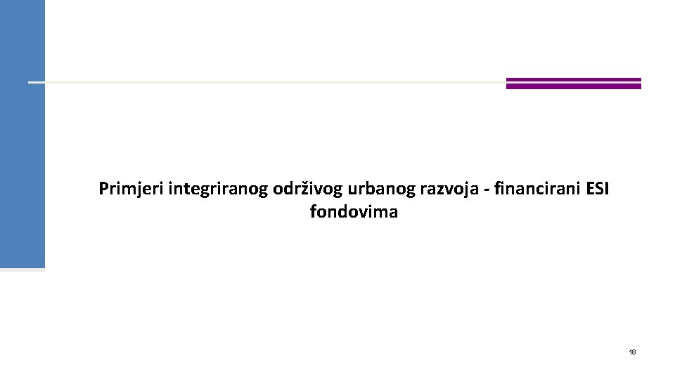 Primjeri integriranog održivog urbanog razvoja - financirani ESI fondovima 18 