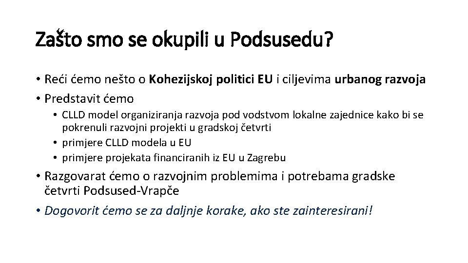 Zašto smo se okupili u Podsusedu? • Reći ćemo nešto o Kohezijskoj politici EU Zašto smo se okupili u Podsusedu? • Reći ćemo nešto o Kohezijskoj politici EU