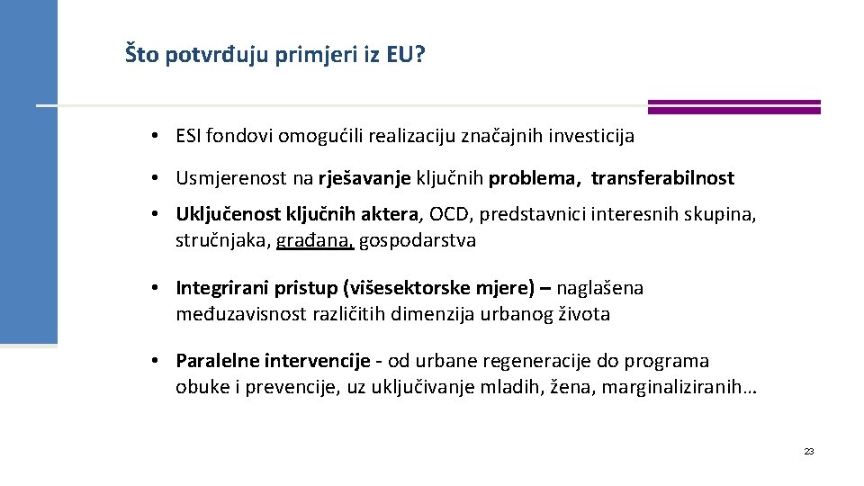 Što potvrđuju primjeri iz EU? • ESI fondovi omogućili realizaciju značajnih investicija • Usmjerenost Što potvrđuju primjeri iz EU? • ESI fondovi omogućili realizaciju značajnih investicija • Usmjerenost