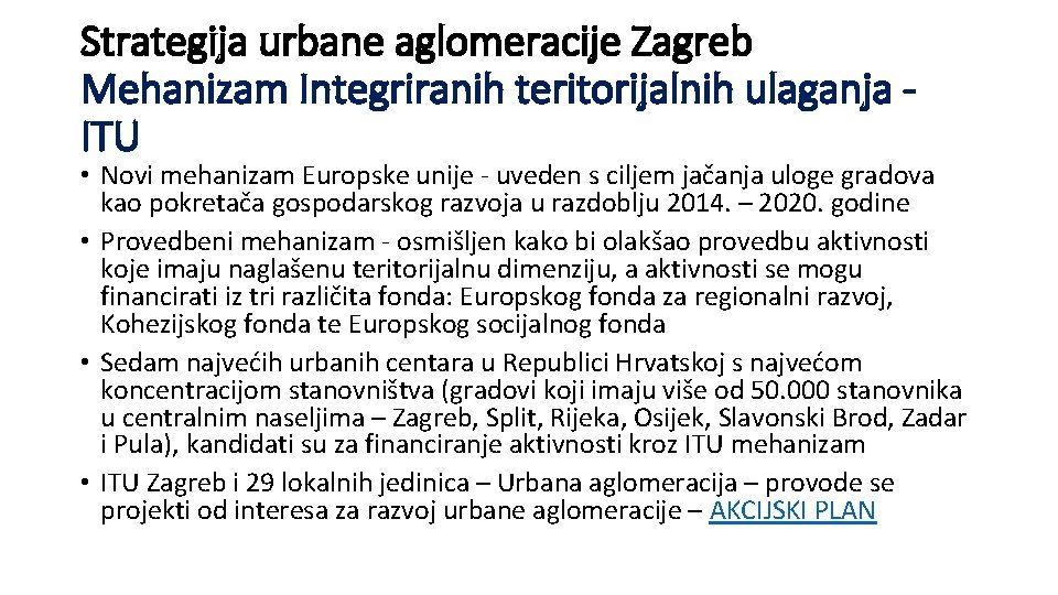 Strategija urbane aglomeracije Zagreb Mehanizam Integriranih teritorijalnih ulaganja ITU • Novi mehanizam Europske unije Strategija urbane aglomeracije Zagreb Mehanizam Integriranih teritorijalnih ulaganja ITU • Novi mehanizam Europske unije