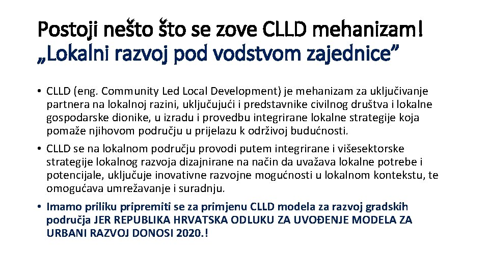 Postoji nešto se zove CLLD mehanizam! „Lokalni razvoj pod vodstvom zajednice” • CLLD (eng.