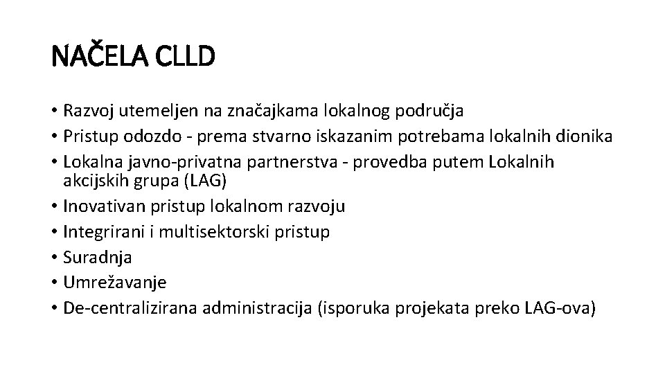 NAČELA CLLD • Razvoj utemeljen na značajkama lokalnog područja • Pristup odozdo - prema