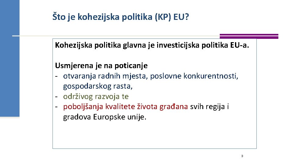 Što je kohezijska politika (KP) EU? Kohezijska politika glavna je investicijska politika EU-a. Usmjerena