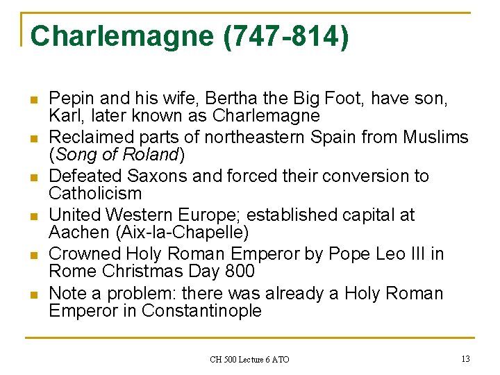 Charlemagne (747 -814) n n n Pepin and his wife, Bertha the Big Foot,