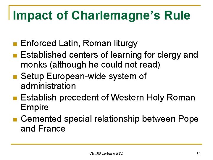 Impact of Charlemagne’s Rule n n n Enforced Latin, Roman liturgy Established centers of