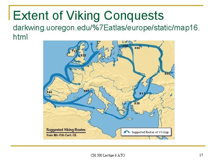 Extent of Viking Conquests darkwing. uoregon. edu/%7 Eatlas/europe/static/map 16. html CH 500 Lecture 6