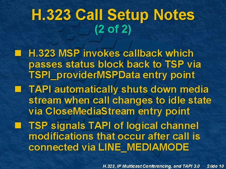 H. 323 Call Setup Notes (2 of 2) n H. 323 MSP invokes callback H. 323 Call Setup Notes (2 of 2) n H. 323 MSP invokes callback