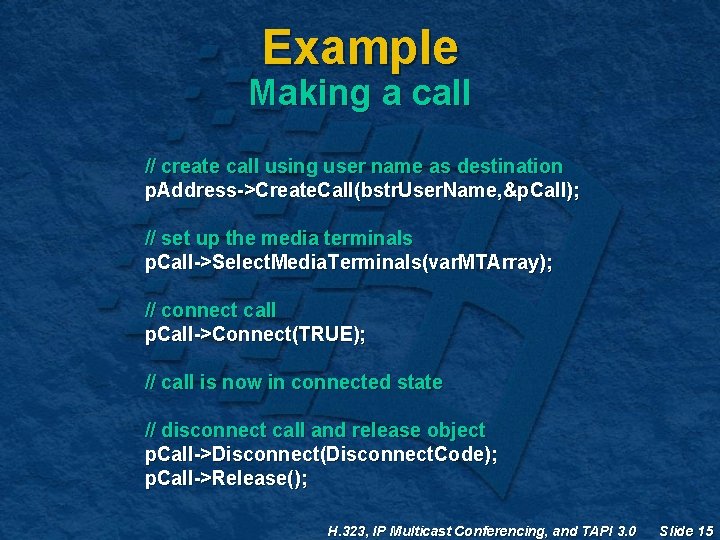 Example Making a call // create call using user name as destination p. Address->Create. Example Making a call // create call using user name as destination p. Address->Create.