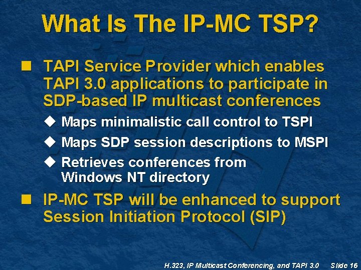 What Is The IP-MC TSP? n TAPI Service Provider which enables TAPI 3. 0 What Is The IP-MC TSP? n TAPI Service Provider which enables TAPI 3. 0