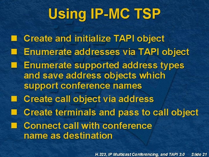 Using IP-MC TSP n n n Create and initialize TAPI object Enumerate addresses via Using IP-MC TSP n n n Create and initialize TAPI object Enumerate addresses via