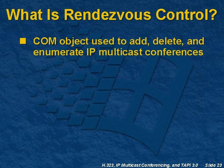 What Is Rendezvous Control? n COM object used to add, delete, and enumerate IP What Is Rendezvous Control? n COM object used to add, delete, and enumerate IP