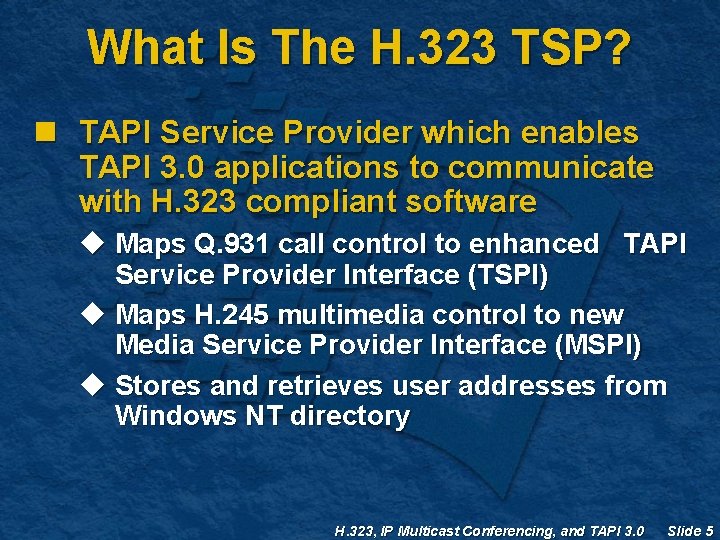 What Is The H. 323 TSP? n TAPI Service Provider which enables TAPI 3. What Is The H. 323 TSP? n TAPI Service Provider which enables TAPI 3.