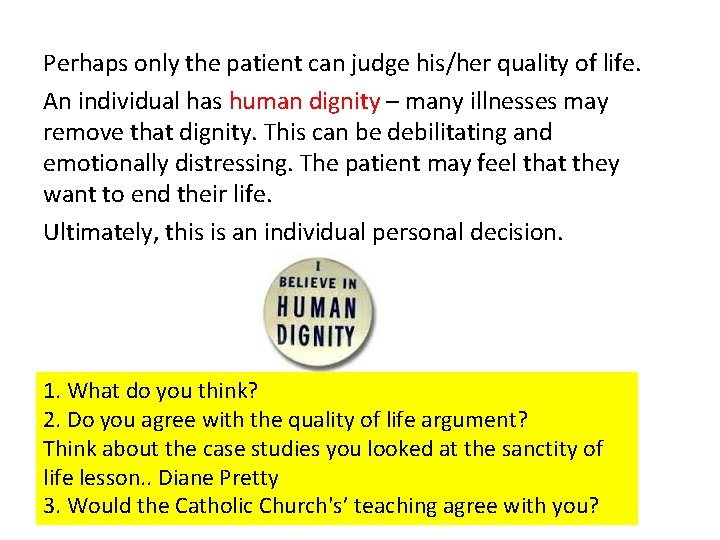 Perhaps only the patient can judge his/her quality of life. An individual has human