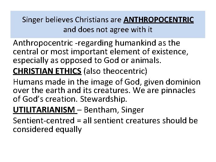 Singer believes Christians are ANTHROPOCENTRIC and does not agree with it Anthropocentric -regarding humankind