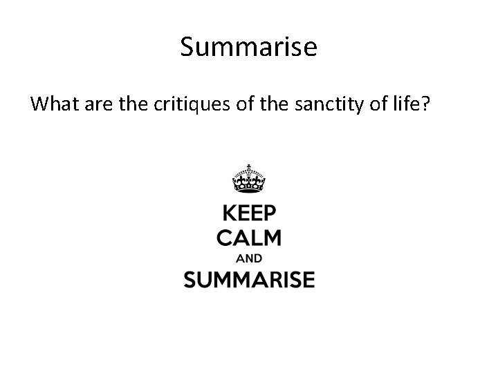 Summarise What are the critiques of the sanctity of life? 