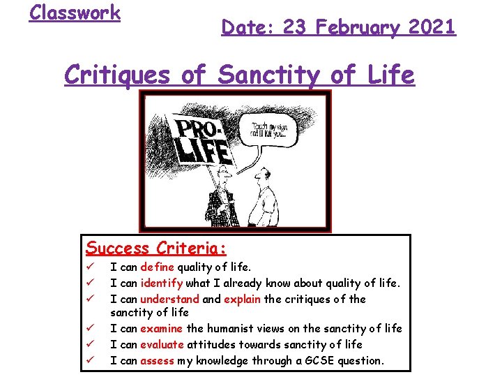 Classwork Date: 23 February 2021 Critiques of Sanctity of Life Success Criteria: ü ü