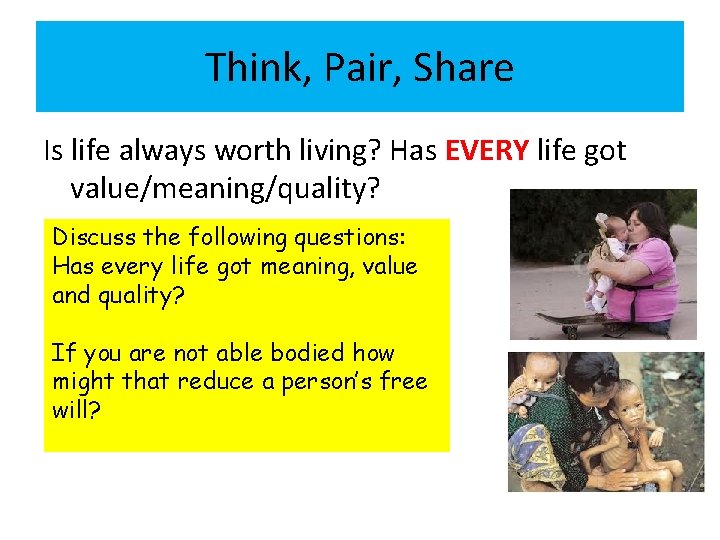 Think, Pair, Share Is life always worth living? Has EVERY life got value/meaning/quality? Discuss