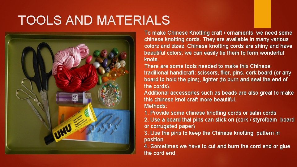 TOOLS AND MATERIALS To make Chinese Knotting craft / ornaments, we need some chinese