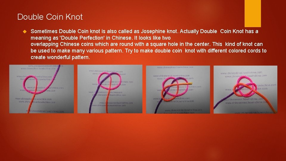 Double Coin Knot Sometimes Double Coin knot is also called as Josephine knot. Actually