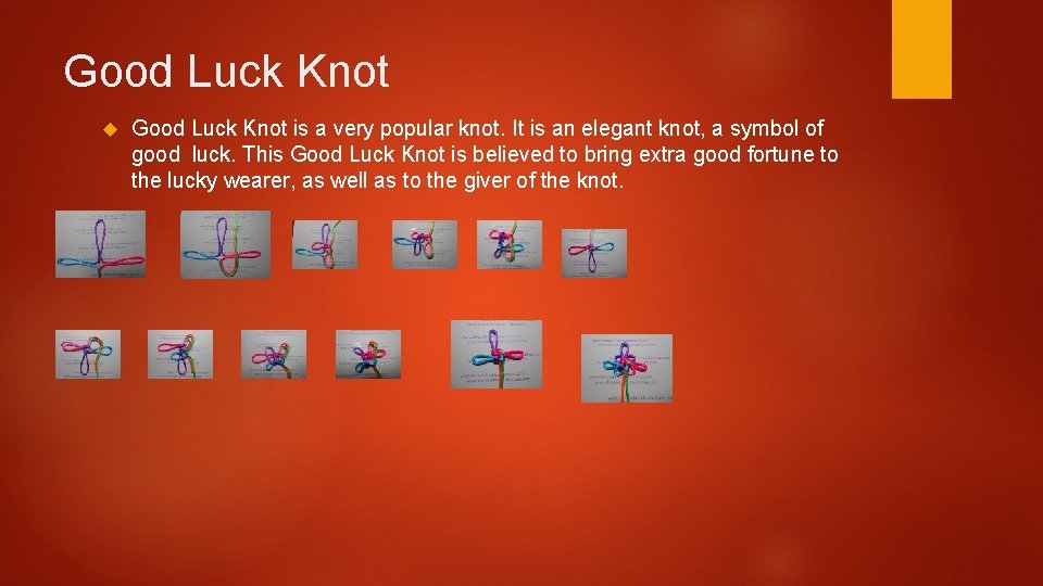 Good Luck Knot is a very popular knot. It is an elegant knot, a