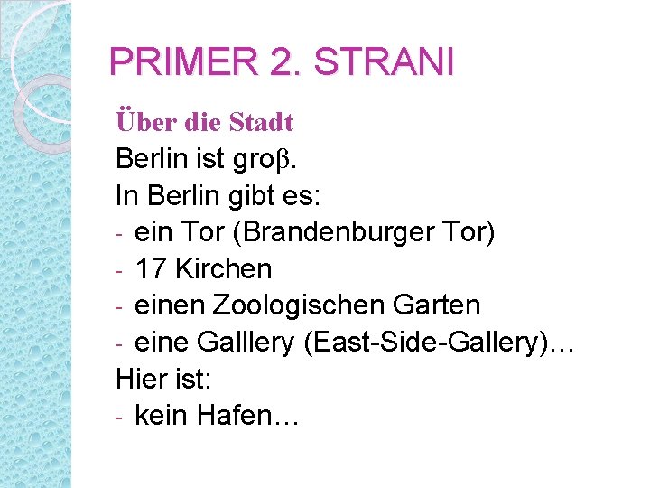 PRIMER 2. STRANI Über die Stadt Berlin ist groβ. In Berlin gibt es: -